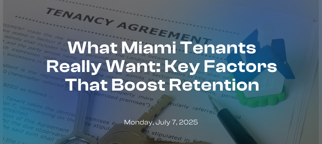 What Miami Tenants Really Want: Key Factors That Boost Retention